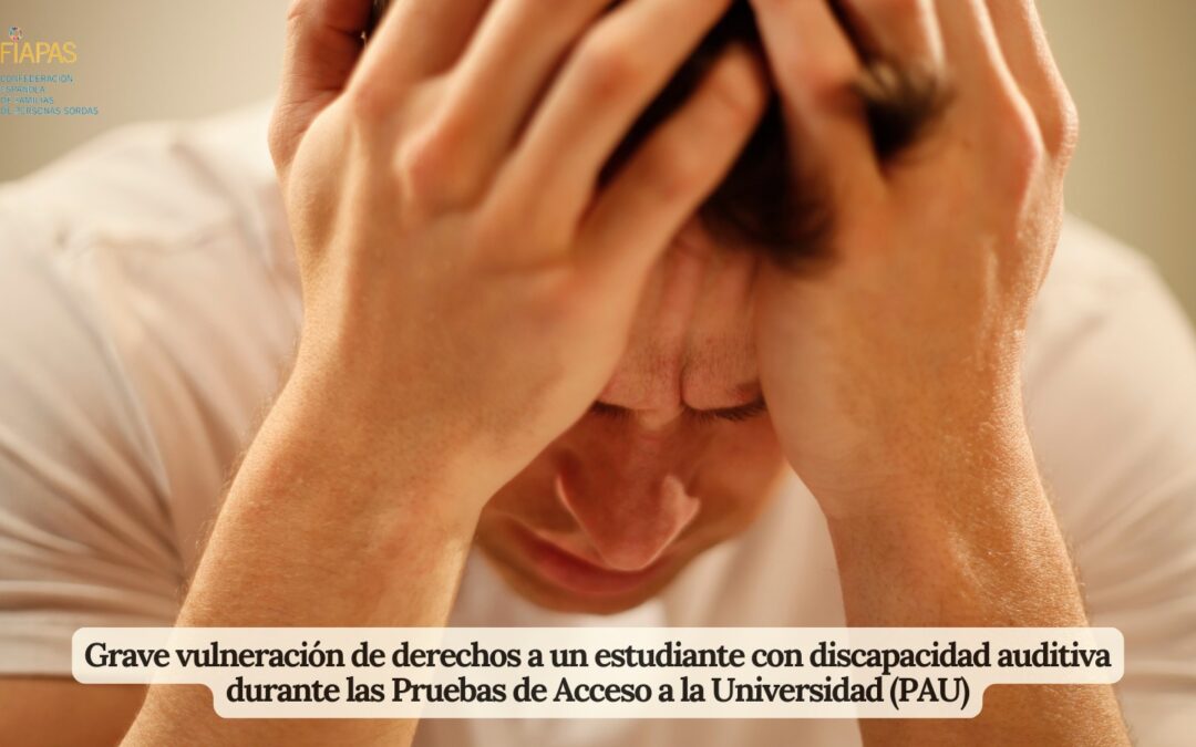 GRAVE VULNERACIÓN DE DERECHOS A UN ESTUDIANTE CON DISCAPACIDAD AUDITIVA DURANTE LAS PRUEBAS DE ACCESO A LA UNIVERSIDAD (PAU)