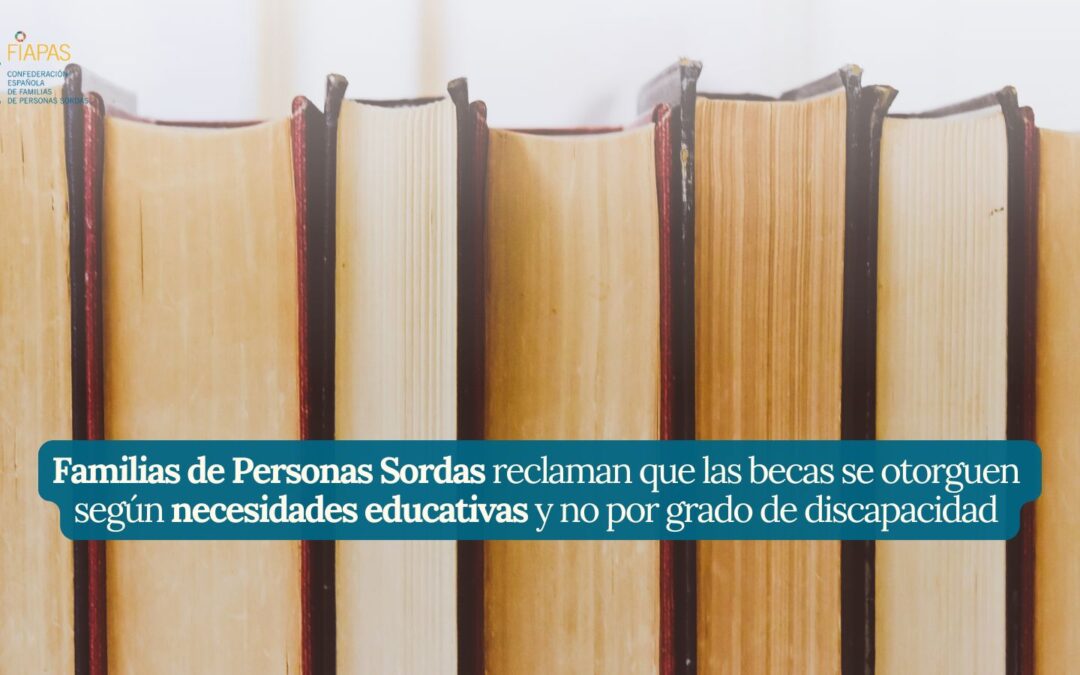 FAMILIAS DE PERSONAS SORDAS RECLAMAN QUE LAS BECAS SE OTORGUEN SEGÚN NECESIDADES EDUCATIVAS Y NO POR GRADO DE DISCAPACIDAD