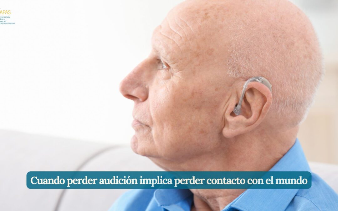 CUANDO PERDER AUDICIÓN IMPLICA PERDER CONTACTO CON EL MUNDO 