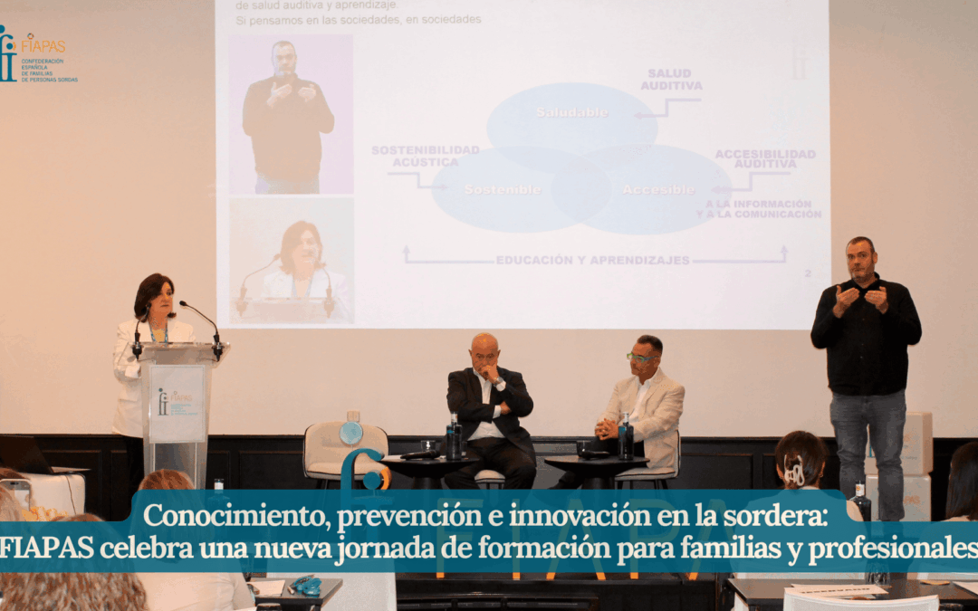 CONOCIMIENTO, PREVENCIÓN E INNOVACIÓN EN LA SORDERA: FIAPAS CELEBRA UNA NUEVA JORNADA DE FORMACIÓN PARA FAMILIAS Y PROFESIONALES
