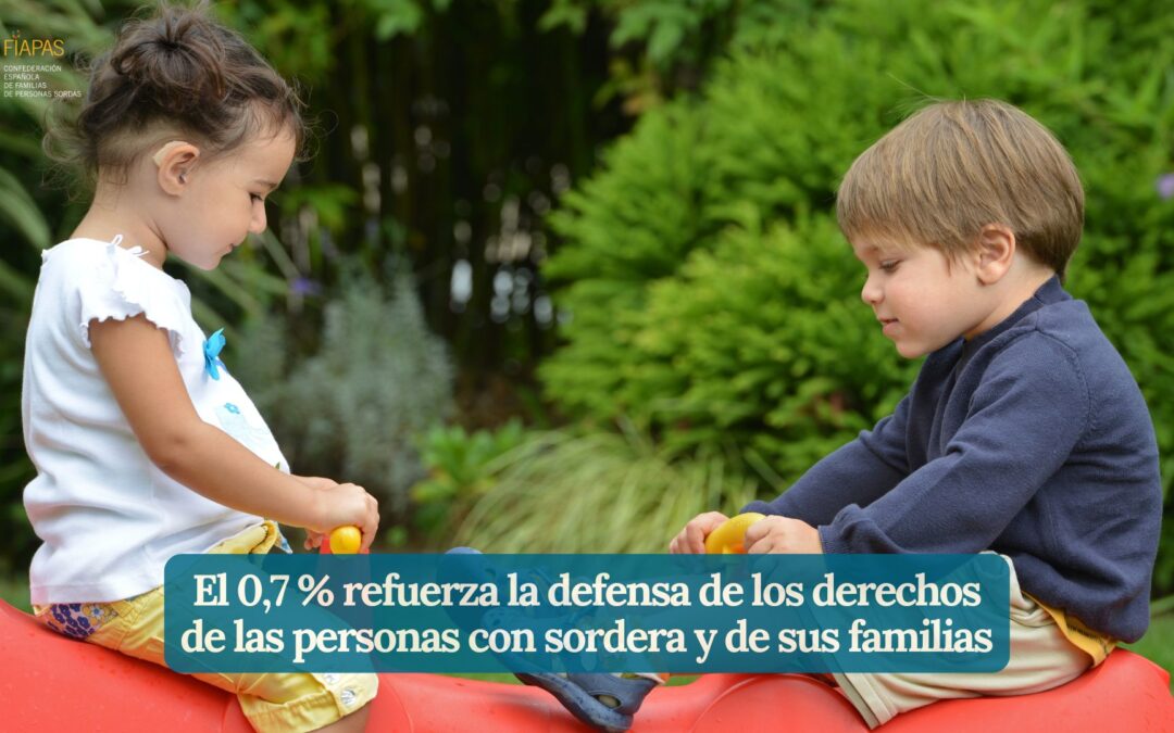 EL 0,7 % REFUERZA LA DEFENSA DE LOS DERECHOS DE LAS PERSONAS CON SORDERA Y DE SUS FAMILIAS