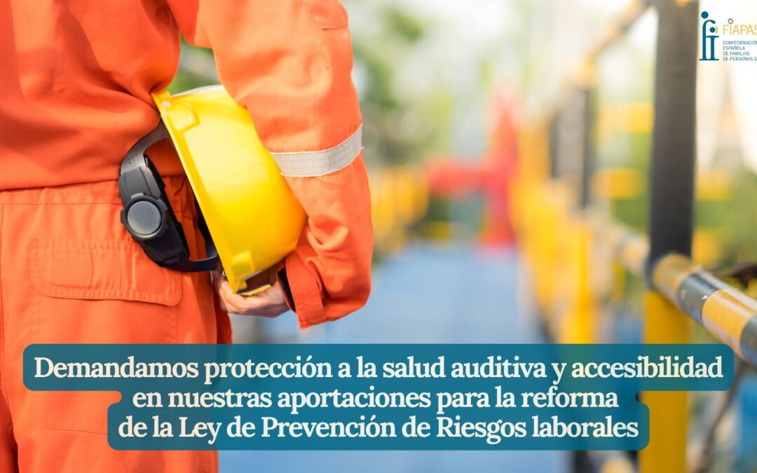 DEMANDAMOS PROTECCIÓN A LA SALUD AUDITIVA Y ACCESIBILIDAD EN NUESTRAS APORTACIONES PARA LA REFORMA DE LA LEY DE PREVENCIÓN DE RIESGOS LABORALES 