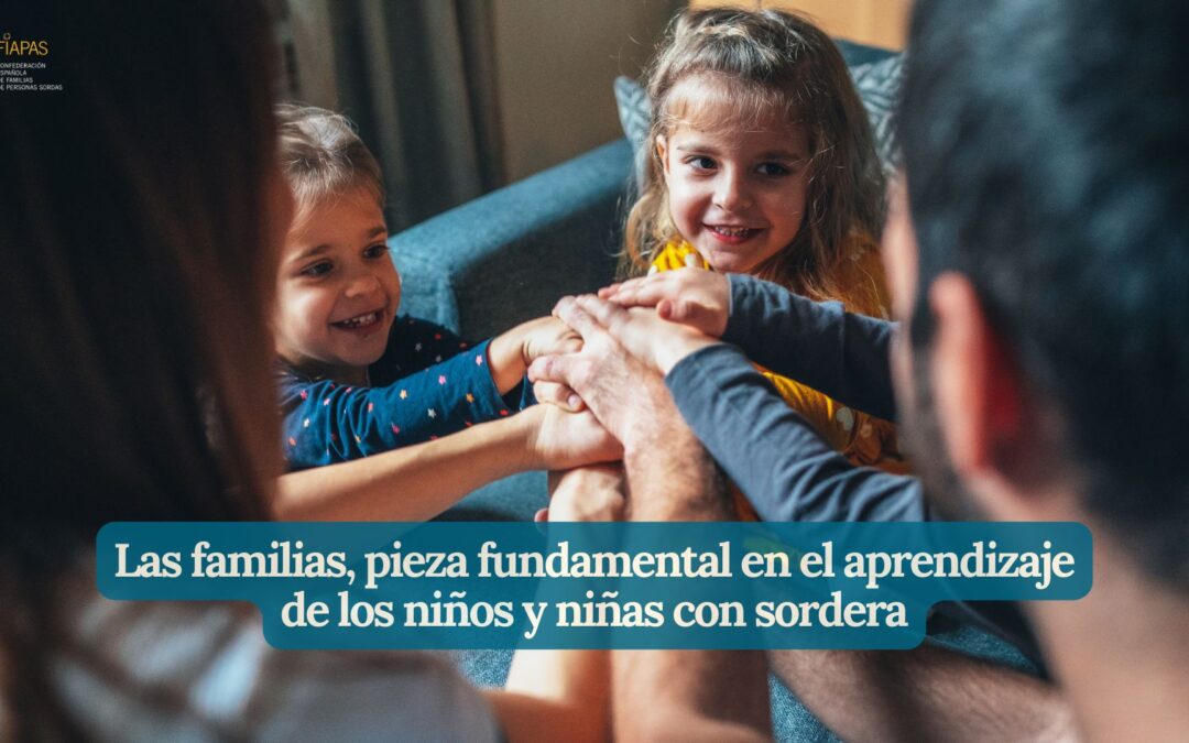 LAS FAMILIAS, PIEZA FUNDAMENTAL EN EL APRENDIZAJE DE LOS NIÑOS Y NIÑAS CON SORDERA