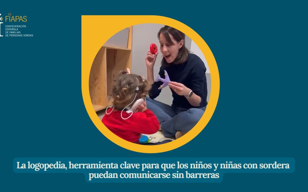 LA LOGOPEDIA, HERRAMIENTA CLAVE PARA LA INCLUSIÓN DE LOS NIÑOS Y NIÑAS CON SORDERA