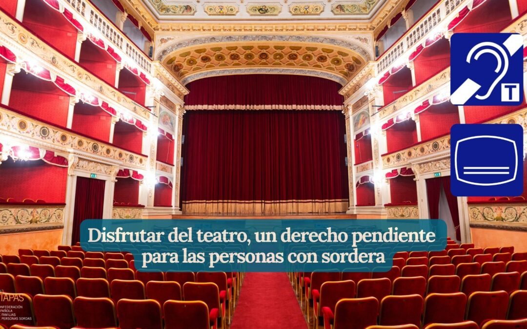 DISFRUTAR DEL TEATRO, UN DERECHO PENDIENTE PARA LAS PERSONAS CON SORDERA 