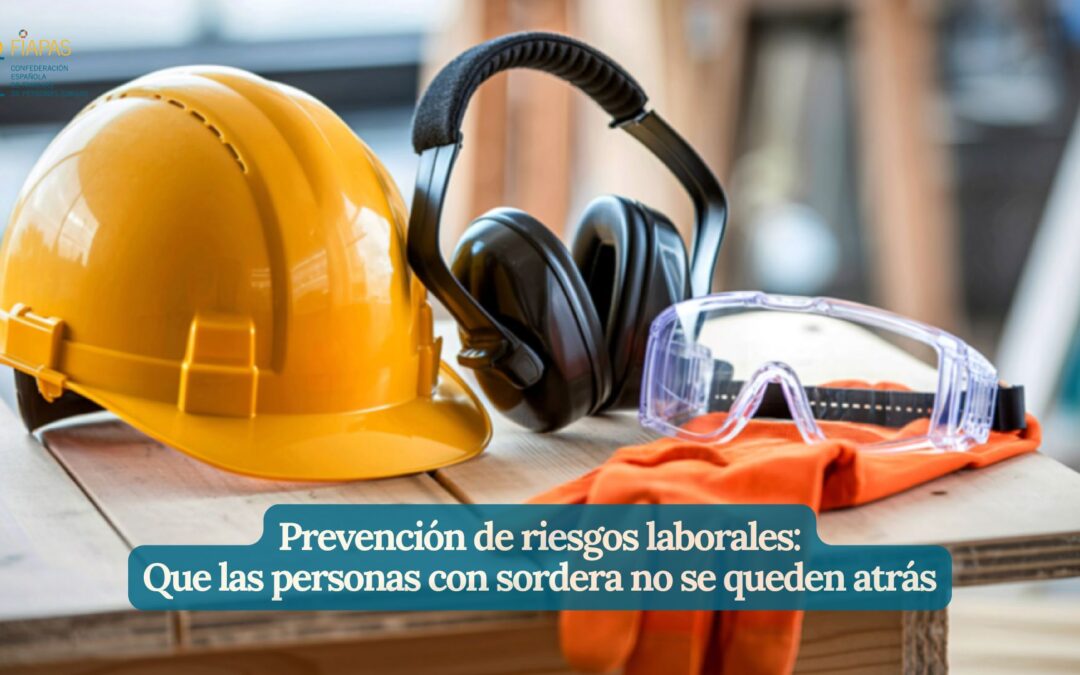 PREVENCIÓN DE RIESGOS LABORALES:  QUE LAS PERSONAS CON SORDERA NO SE QUEDEN ATRÁS