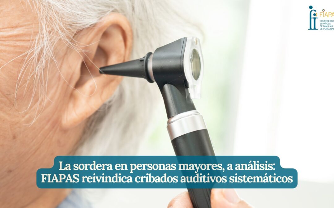 LA SORDERA EN PERSONAS MAYORES, A ANÁLISIS:  FIAPAS REIVINDICA LA IMPLANTACIÓN DE CRIBADOS AUDITIVOS SISTEMÁTICOS 