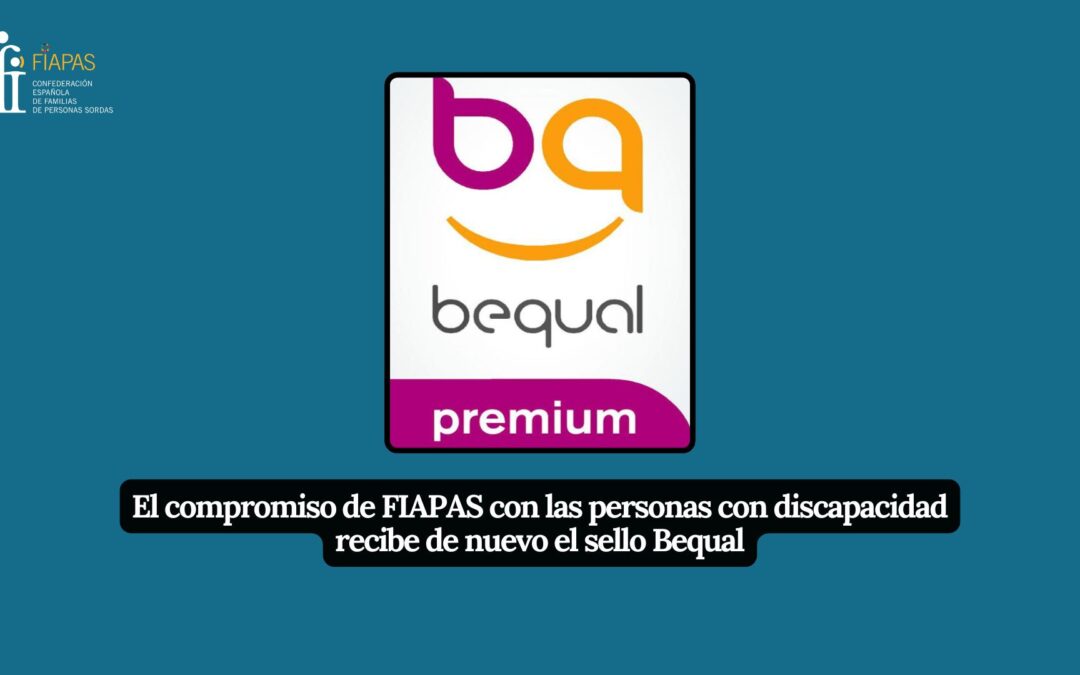 EL COMPROMISO DE FIAPAS CON LAS PERSONAS CON DISCAPACIDAD RECIBE DE NUEVO EL SELLO BEQUAL