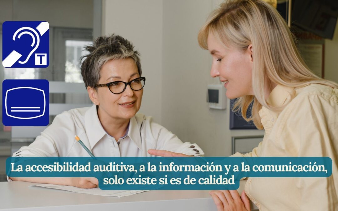 LA ACCESIBILIDAD AUDITIVA, A LA INFORMACIÓN Y A LA COMUNICACIÓN SOLO EXISTE SI ES DE CALIDAD 